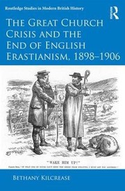 Front cover of Great Church Crisis and the End of English Erastianism, 1898-1906 by Bethany Kilcrease