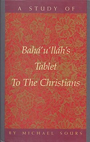 Cover of A study of Bahā Ullāh's tablet to the Christians by Michael W. Sours
