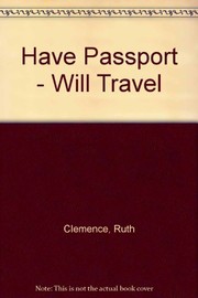 Front cover of Have Passport - Will Travel by Ruth Clemence