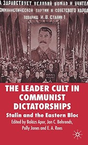 Front cover of LEADER CULT IN COMMUNIST DICTATORSHIPS: STALIN AND THE EASTERN BLOC; ED. BY BALAZS APOR by E. A. Rees