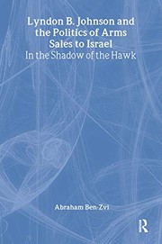 Front cover of Lyndon B. Johnson and the politics of arms sales to Israel by Abraham Ben-Zvi