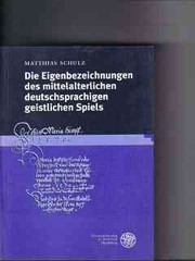 Front cover of Die Eigenbezeichnungen des mittelalterlichen deutschsprachigen geistlichen Spiels by Schulz, Matthias.