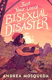 Front cover of Just Your Local Bisexual Disaster by Andrea Mosqueda