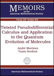 Front cover of Twisted pseudodifferential calculus and application to the quantum evolution of molecules by André Martinez