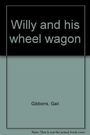 Front cover of Willy and his wheel wagon by Gail Gibbons