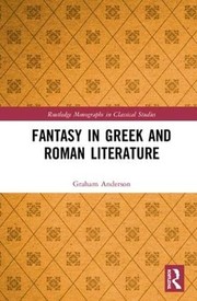 Front cover of Fantasy in Greek and Roman Literature by Graham Anderson