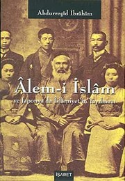 Cover of Âlem-i İslam ve Japonya'da İslamiyet'in yayılması by Abdürreşid İbrahim
