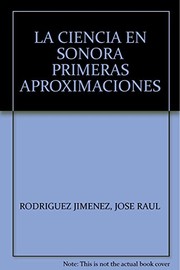 Front cover of La ciencia en Sonora, primeras aproximaciones by José Raúl Rodríguez Jiménez