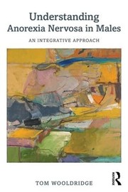 Front cover of Understanding Anorexia Nervosa in Males by Tom Wooldridge