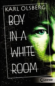 Front cover of Boy in a White Room by Karl Olsberg