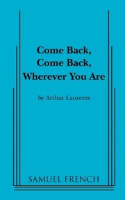 Front cover of Come back, come back, wherever you are by Arthur Laurents
