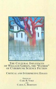 Cover of The cultural influences of William Gibson, the "father" of cyberpunk science fiction by Carl B. Yoke