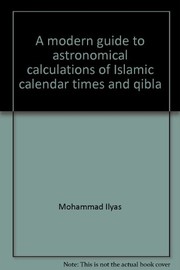 Front cover of A modern guide to astronomical calculations of Islamic calendar, times & qibla by Mohammad Ilyas