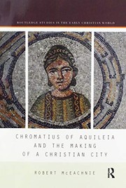 Front cover of Chromatius of Aquileia and the Making of a Christian City by Robert McEachnie