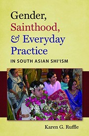 Front cover of Gender, sainthood, & everyday practice in South Asian Shi'ism by Karen G. Ruffle