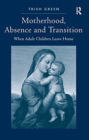 Front cover of Motherhood, absence and transition by Trish Green