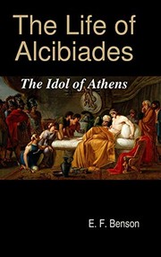 Front cover of The life of Alcibiades, the idol of Athens by E. F. Benson