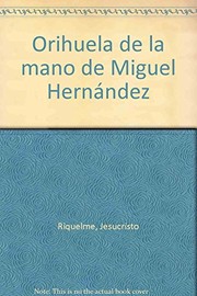 Front cover of Orihuela de la mano de Miguel Hernández by Jesucristo Riquelme Pomares