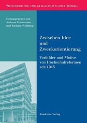 Front cover of Wissenskultur und gesellschaftlicher Wandel, Bd. 21: Zwischen Idee und Zweckorientierung: Vorbilder und Motive von Hochschulreformen seit 1945 by Barbara Wolbring