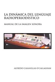Cover of La dinamica del lenguaje radioperiodistico; manual de la imagen sonora. by Alfredo Casanellas O'Callaghan