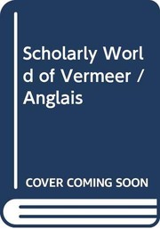 Front cover of The scholarly world of Vermeer by Johannes Vermeer