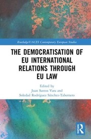 Front cover of Democratisation of EU International Relations Through EU Law by Juan Santos Vara