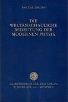 Front cover of Die weltanschauliche Bedeutung der modernen Physik by Pascual Jordan
