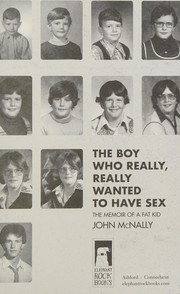 Front cover of The boy who really, really wanted to have sex by John McNally