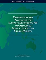 Cover of Opportunities and Approaches for Supplying Molybdenum-99 and Associated Medical Isotopes to Global Markets by National Academies of Sciences, Engineering, and Medicine