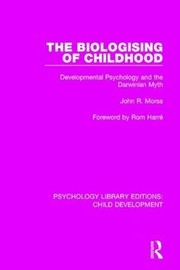 Front cover of Biologising of Childhood by John R. Morss