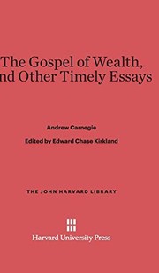 Front cover of Gospel of Wealth, and Other Timely Essays by Andrew Carnegie