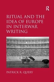 Front cover of Ritual and the idea of Europe in interwar writing by Patrick R. Query