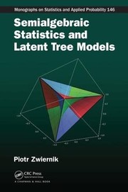 Cover of Semialgebraic statistics and latent tree models by Piotr Zwiernik