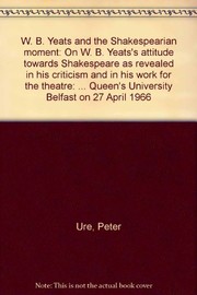 Front cover of W.B. Yeats and the Shakespearian moment by Peter Ure