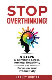 Cover of Stop Overthinking! by Harley Hunter