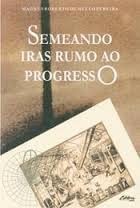 Front cover of Semeando iras rumo ao progresso by Magnus Roberto de Mello Pereira