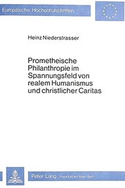 Front cover of Prometheische Philanthropie im Spannungsfeld von realem Humanismus und christlicher Caritas by Heinz Niederstrasser