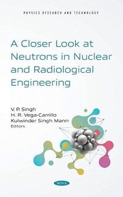 Front cover of Closer Look at Neutrons in Nuclear and Radiological Engineering by Singh, V. P.