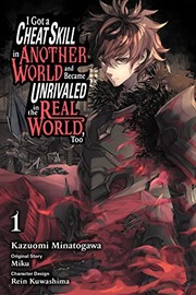 Cover of I Got a Cheat Skill in Another World and Became Unrivaled in the Real World, Too, Vol. 1 (manga) by Miku