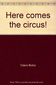 Cover of Here comes the circus! by Claire Boiko
