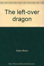 Cover of The left-over dragon by Claire Boiko