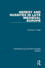 Front cover of Heresy and Hussites in Late Medieval Europe by Thomas A. Fudge