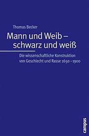 Front cover of Mann und Weib - schwarz und weiss: die wissenschaftliche Konstruktion von Geschlecht und Rasse 1600 - 1950 by Thomas Becker