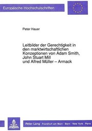 Front cover of Leitbilder der Gerechtigkeit in den marktwirtschaftlichen Konzeptionen von Adam Smith, John Stuart Mill und Alfred Müller-Armack by Peter Hauer
