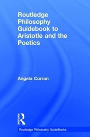 Front cover of Routledge Philosophy Guidebook to Aristotle and the Poetics by Angela Curran
