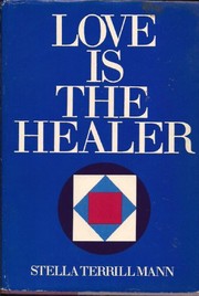 Front cover of Love is the healer by Stella Terrill Mann