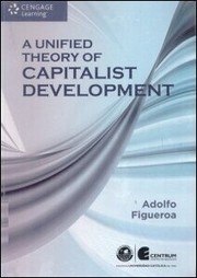 Front cover of A unified theory of capitalist development by Adolfo Figueroa