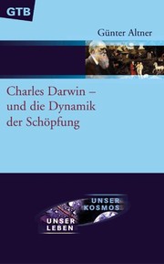 Front cover of Charles Darwin und die Dynamik der Schöpfung. Unser Kosmos, unser Leben by Günter Altner