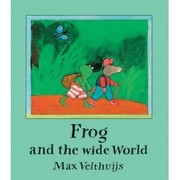 Cover of Frog and the wide world by Max Velthuijs