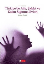 Cover of Türkiye'de aile içi şiddet, kadin siğinmaevleri ve din by Emine Öztürk